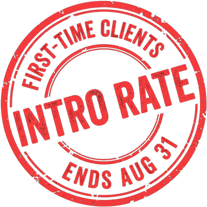 Intro rate. First-time clients. Ends August 31.